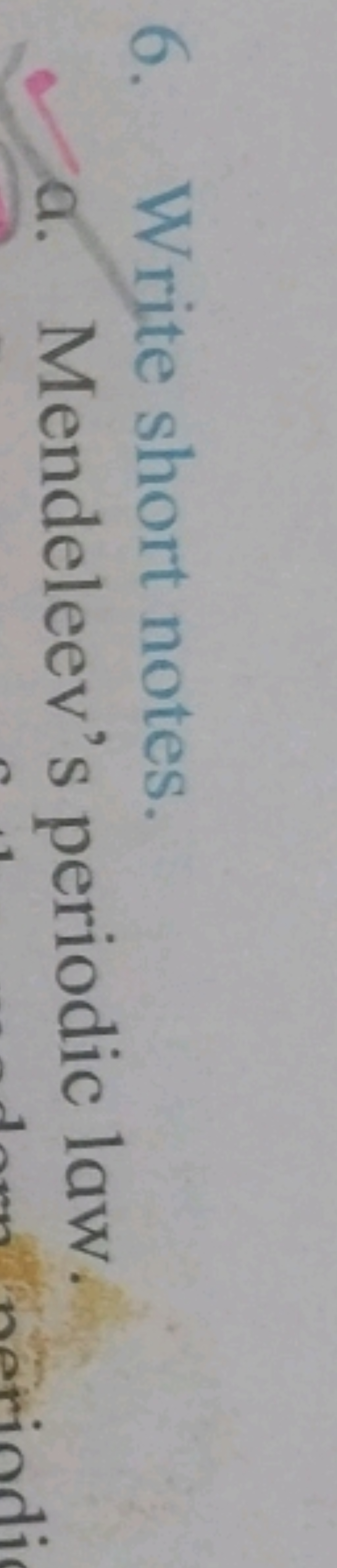 6. Write short notes.
d. Mendeleev's periodic law.