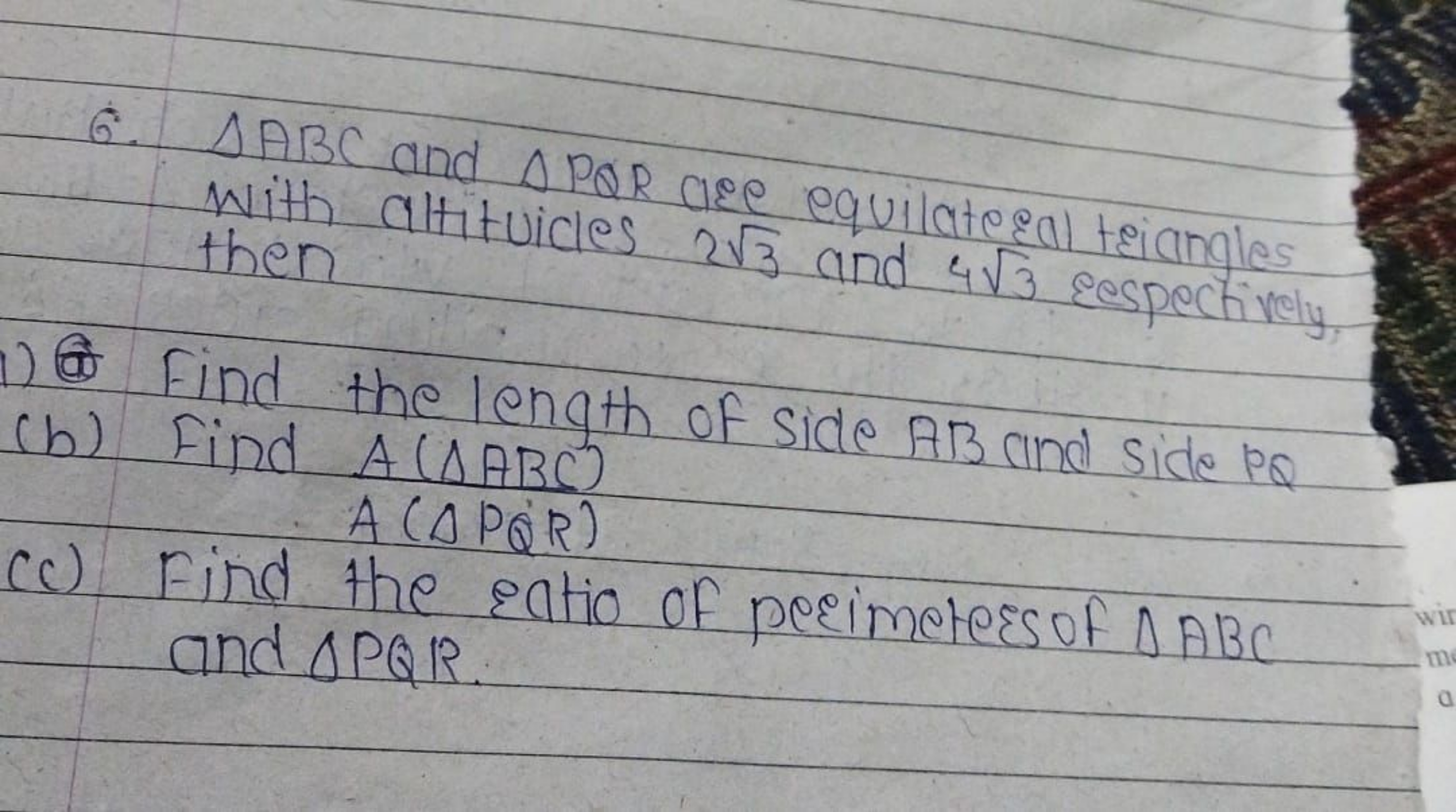 6. △ABC and △PQR are equilateral triangles with altituicles 23​ and 43