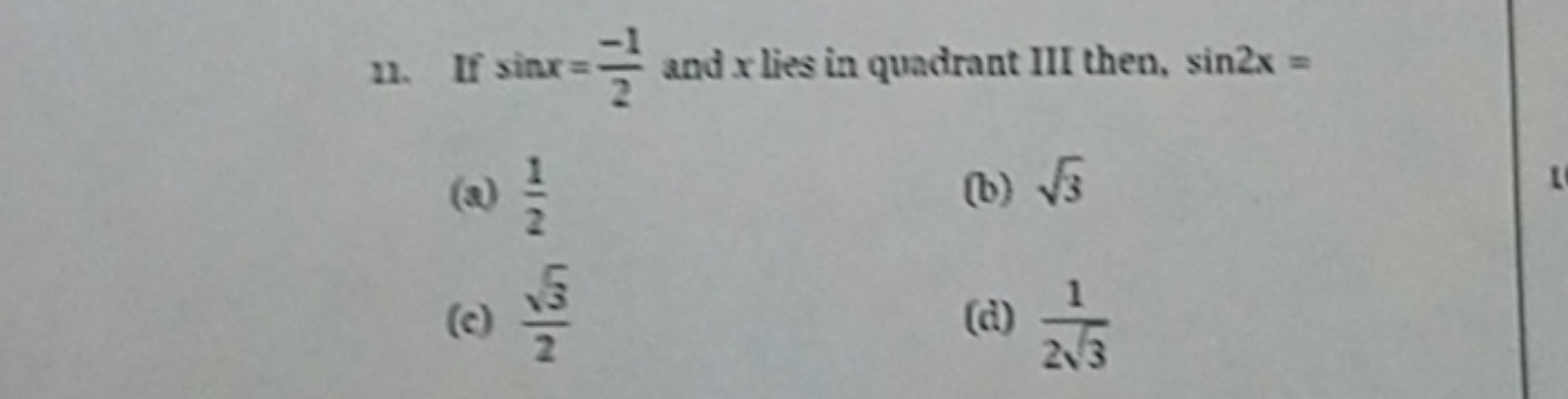 11. If sinx=2−1​ and x lies in quadrant III then, sin2x=
(a) 21​
(b) 3