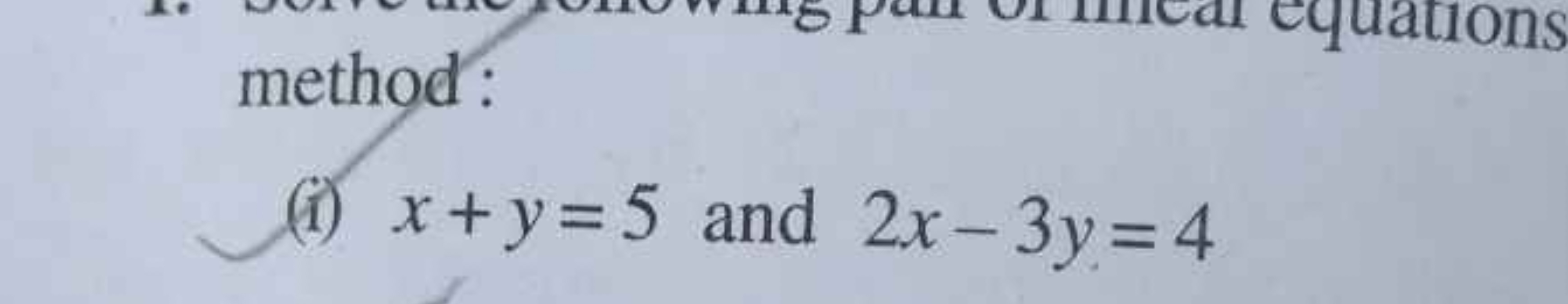 method:
(i) x+y=5 and 2x−3y=4