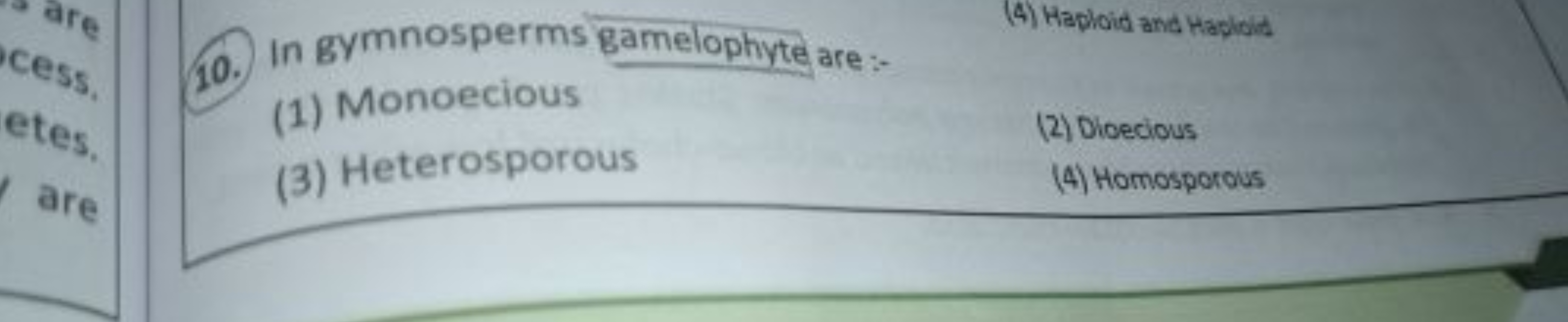 10. In gymnosperms gamelophyte are:-
(4) Haploid and Haploid
(1) Monoe