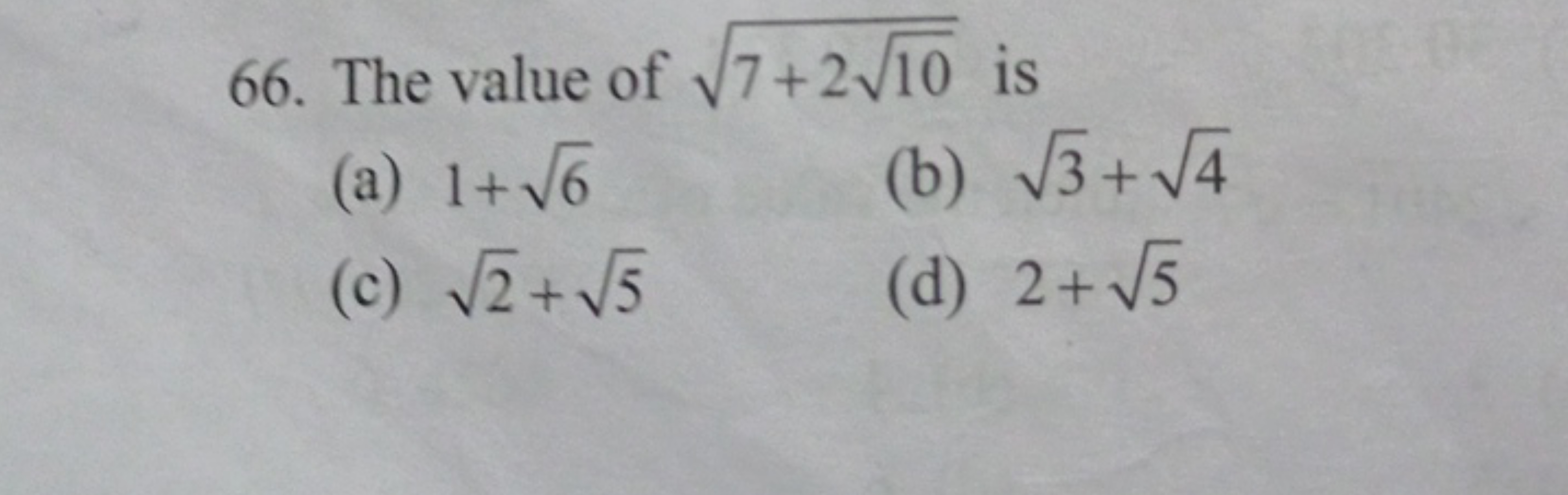 66. The value of 7+210​​ is
(a) 1+6​
(b) 3​+4​
(c) 2​+5​
(d) 2+5​