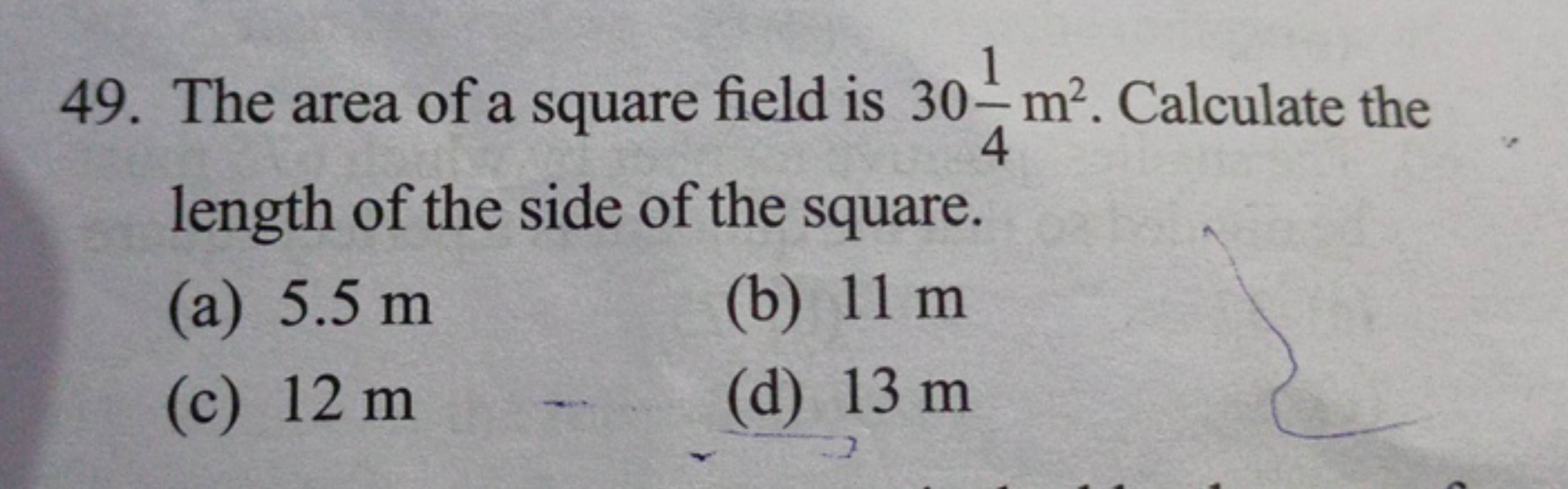 1
4
49. The area of a square field is 30 m². Calculate the
length of t