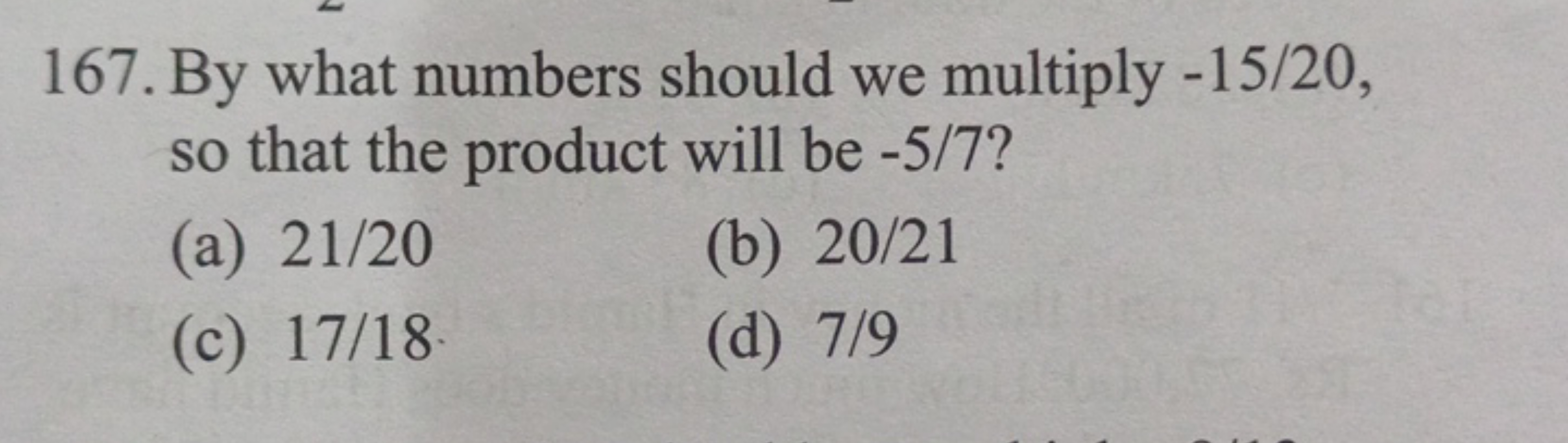 167. By what numbers should we multiply −15/20, so that the product wi