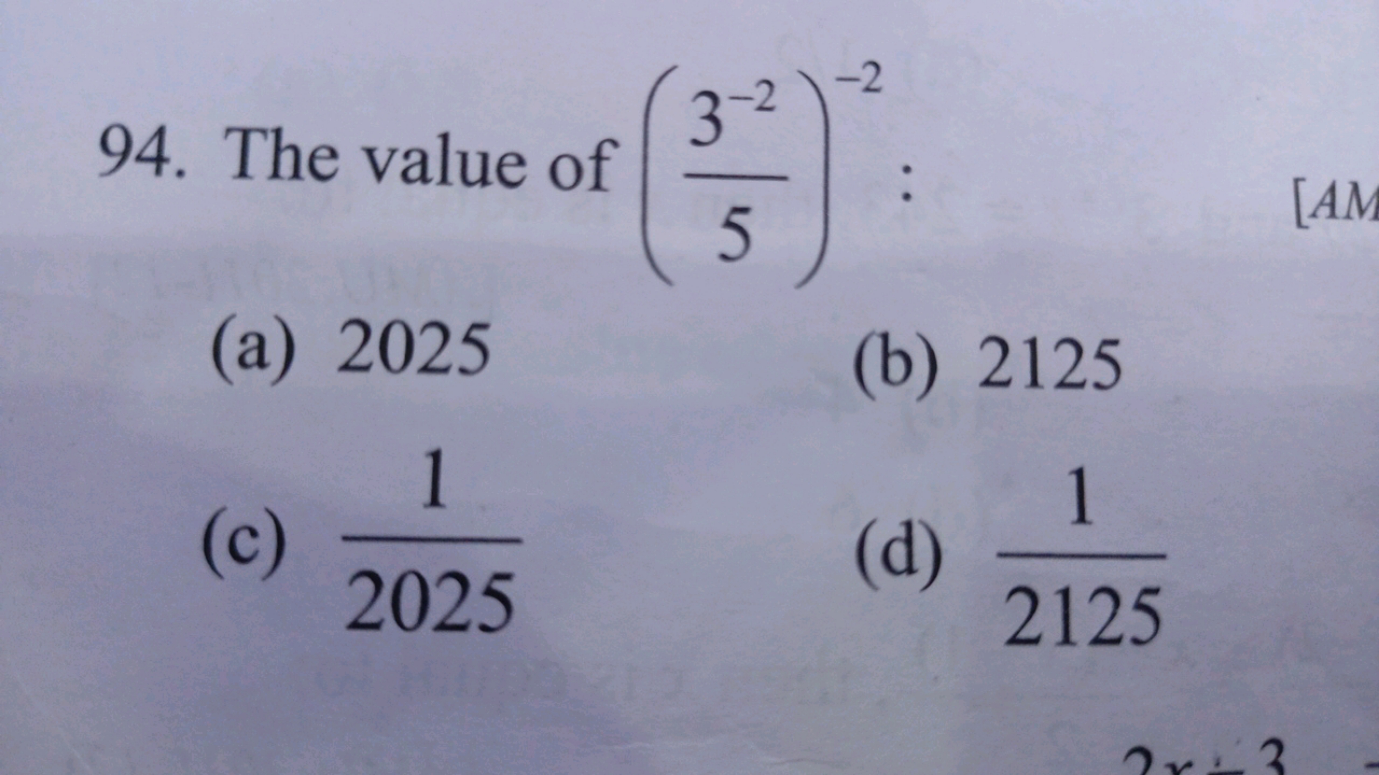 94. The value of (53−2​)−2 :
(a) 2025
(b) 2125
(c) 20251​
(d) 21251​