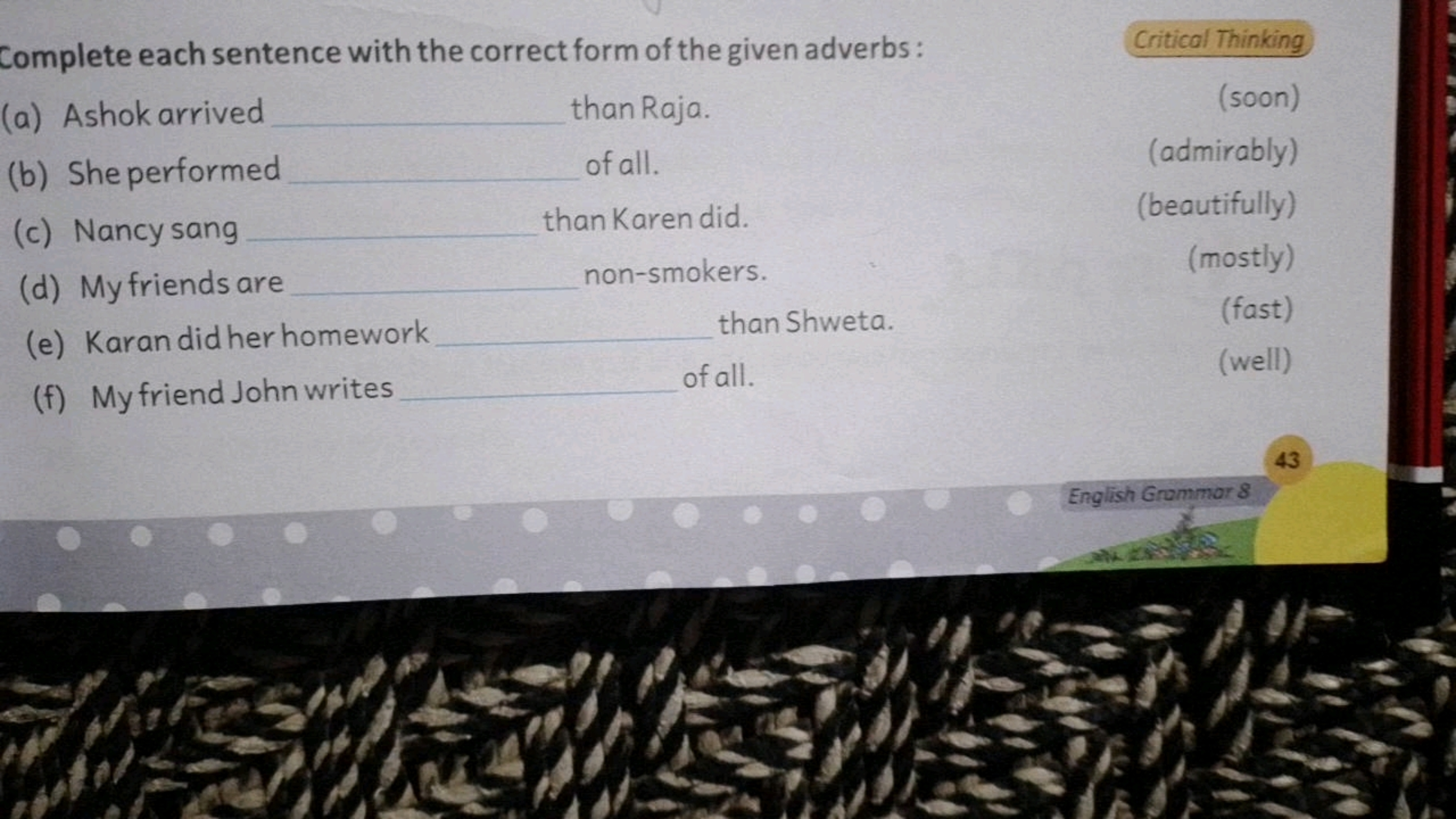 Complete each sentence with the correct form of the given adverbs:
(a)