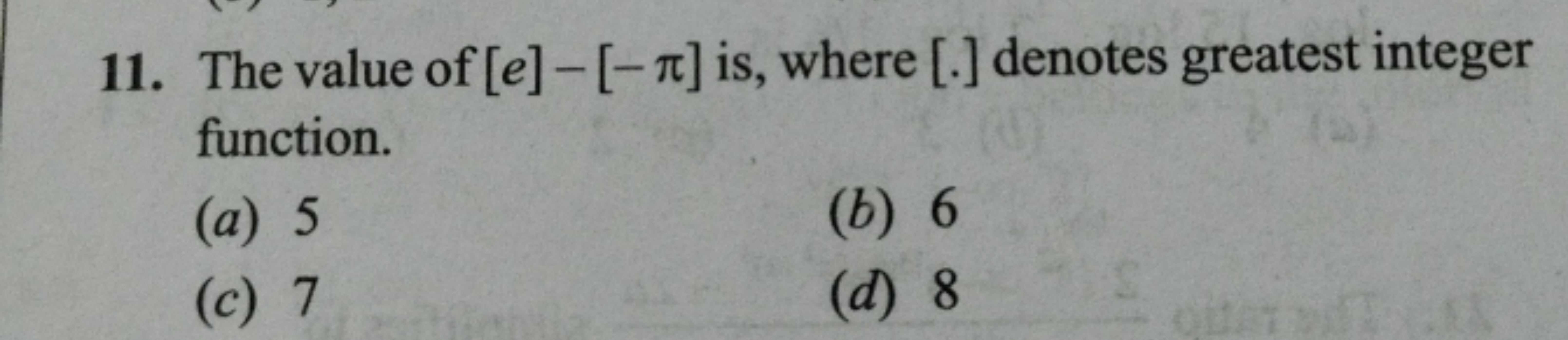 11. The value of [e]−[−π] is, where [.] denotes greatest integer funct