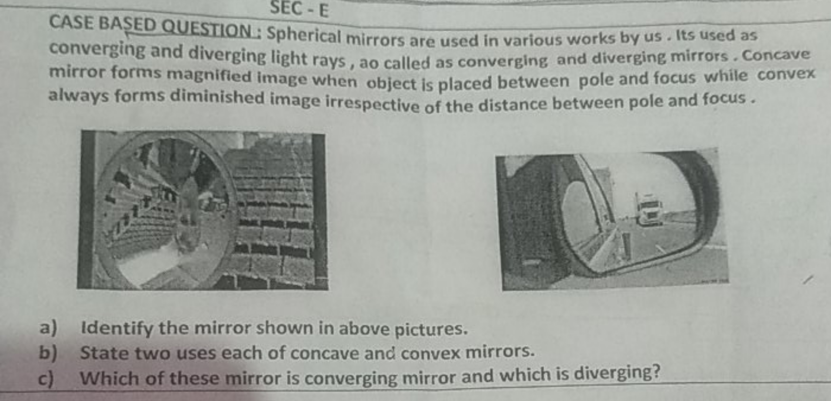 SEC - E
CASE BASED QUESTION: Spherical mirrors are used in various wor