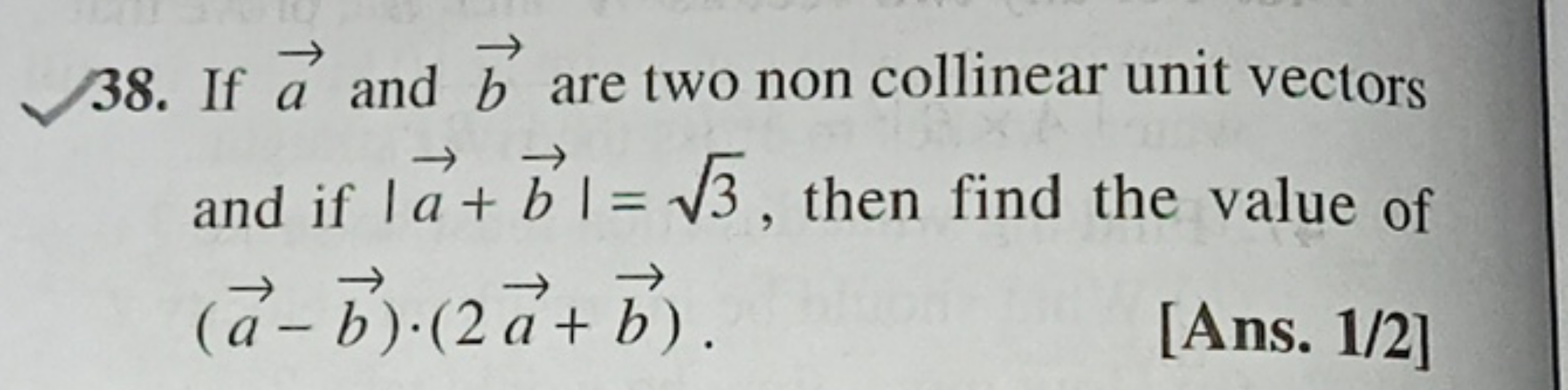 38. If a and b are two non collinear unit vectors and if ∣a+b∣=3​, the