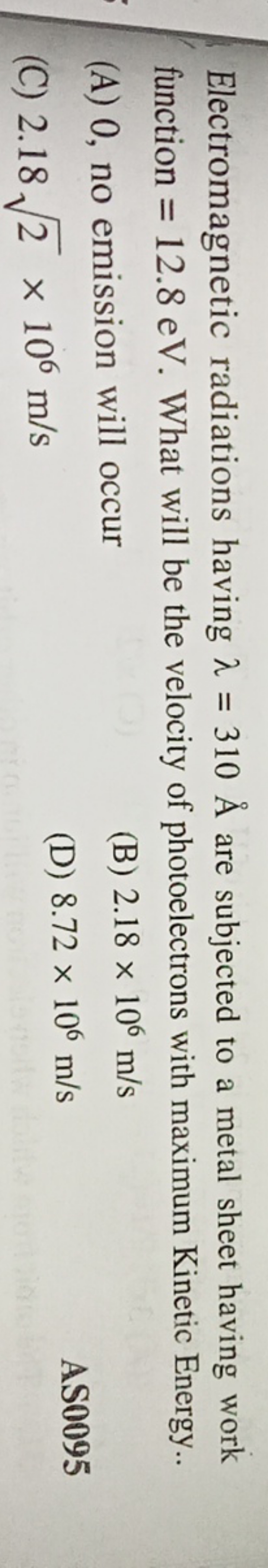 Electromagnetic radiations having λ=310A˚ are subjected to a metal she