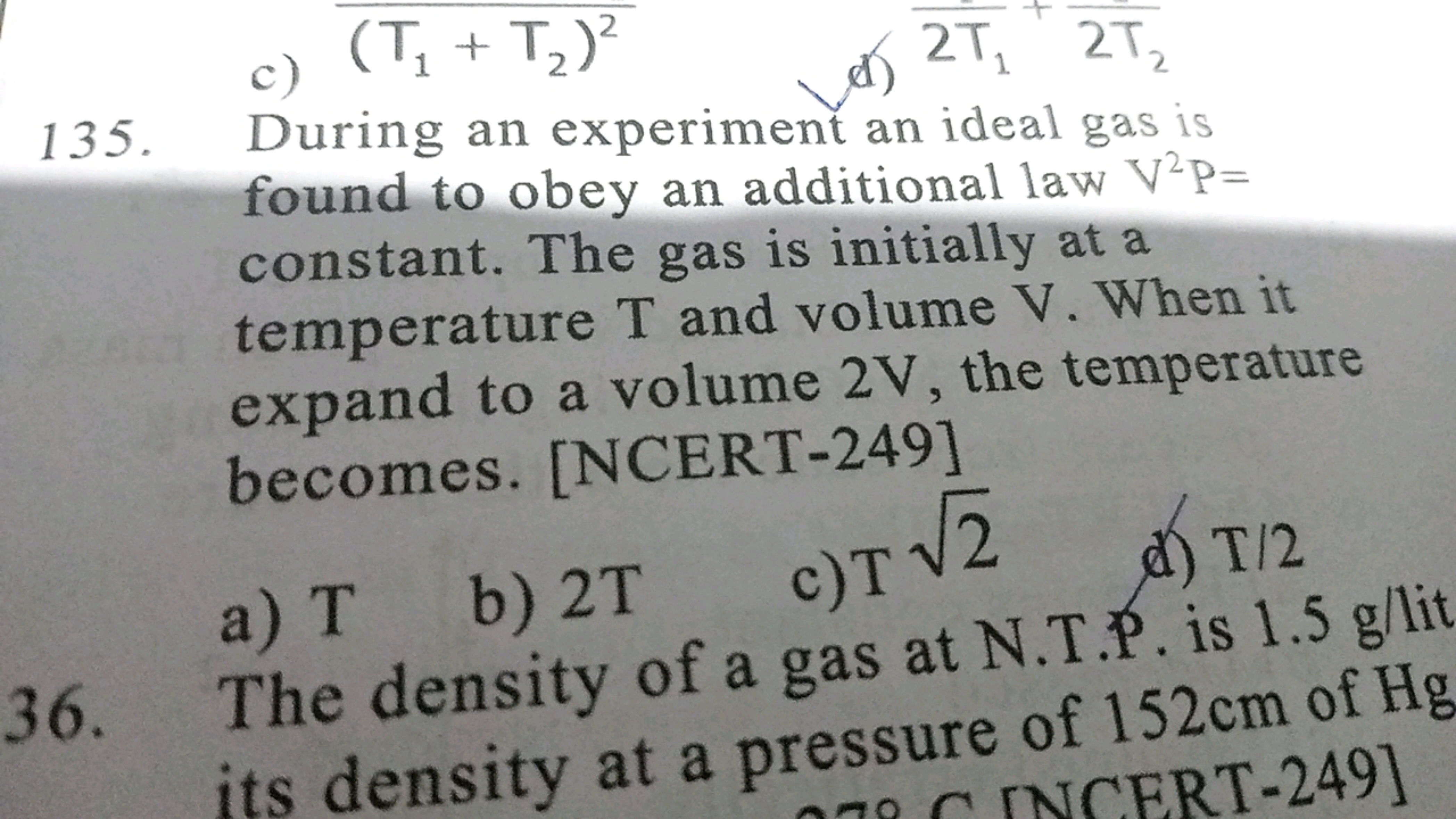 c) (T1​+T2​)2
(d) 2T1​+2T2​​
135. During an experiment an ideal gas is