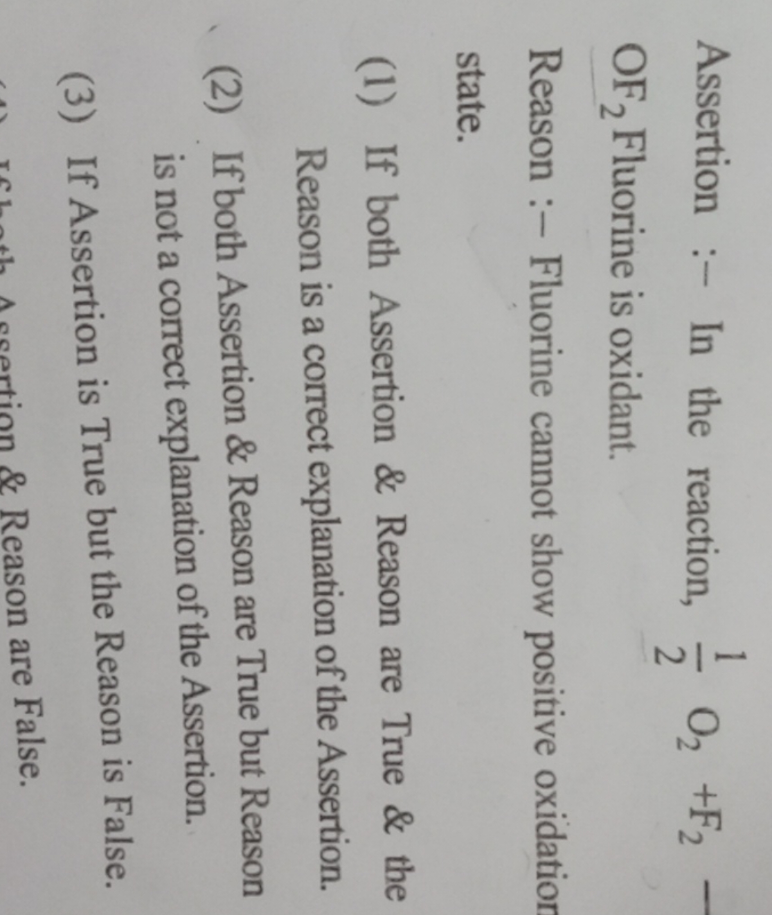 Assertion :- In the reaction, 21​O2​+F2​ OF2​ Fluorine is oxidant.

Re