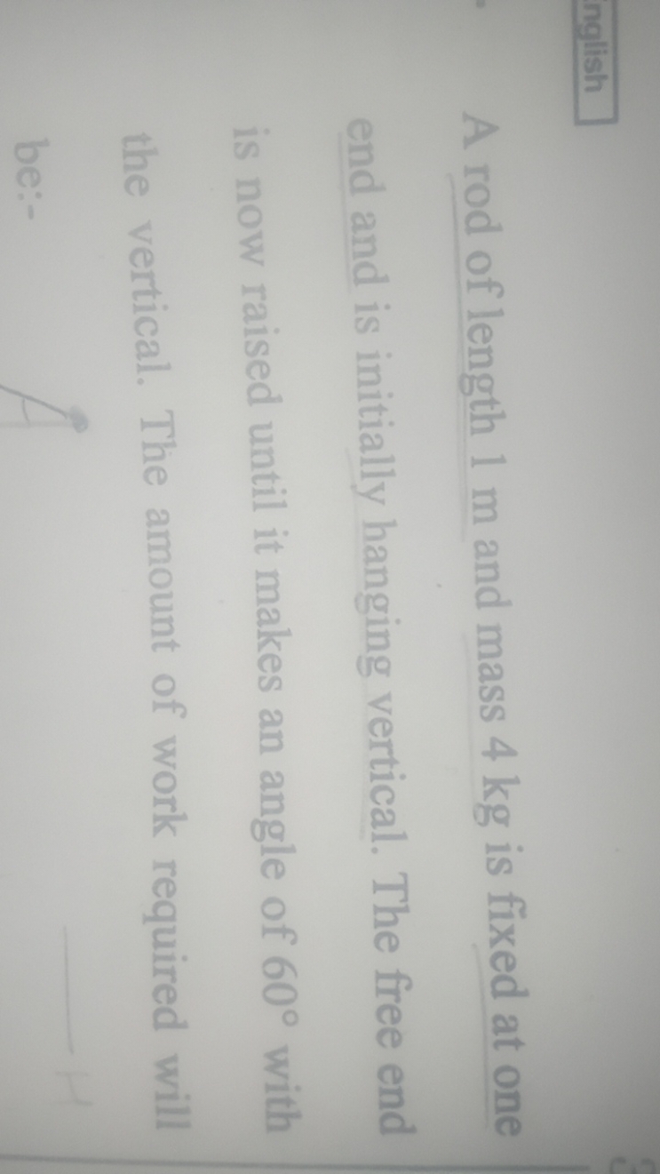 nglish
A rod of length 1 m and mass 4 kg is fixed at one end and is in