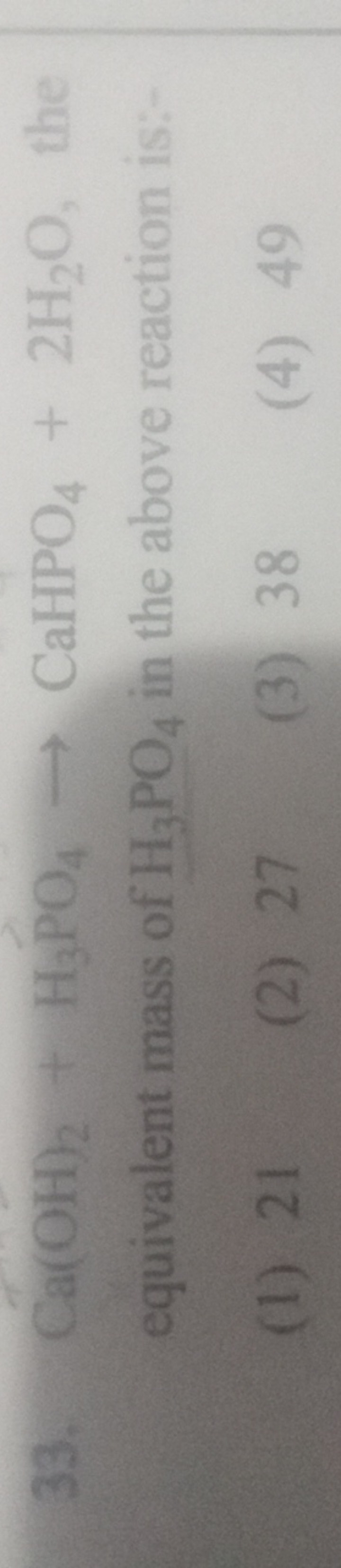 33. Ca(OH)2​+H3​PO4​→CaHPO4​+2H2​O, the equivalent mass of H3​PO4​ in 