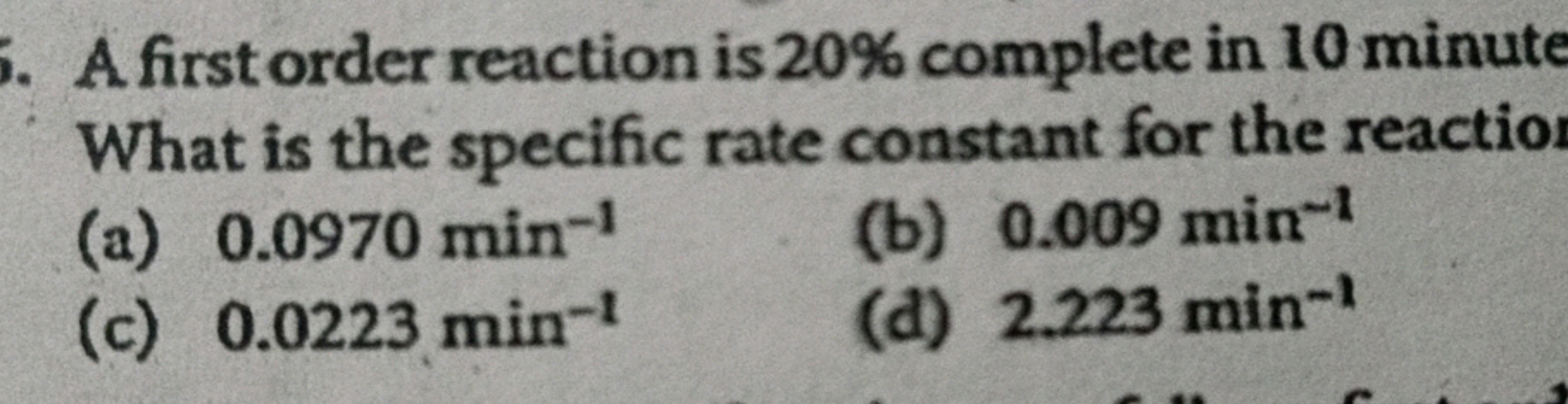 A. first order reaction is 20% complete in 10 minute What is the speci