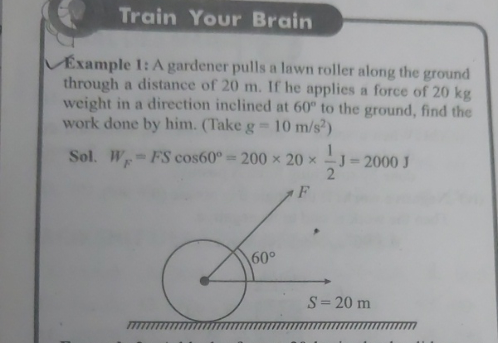 Train Your Brain
Example 1: A gardener pulls a lawn roller along the g