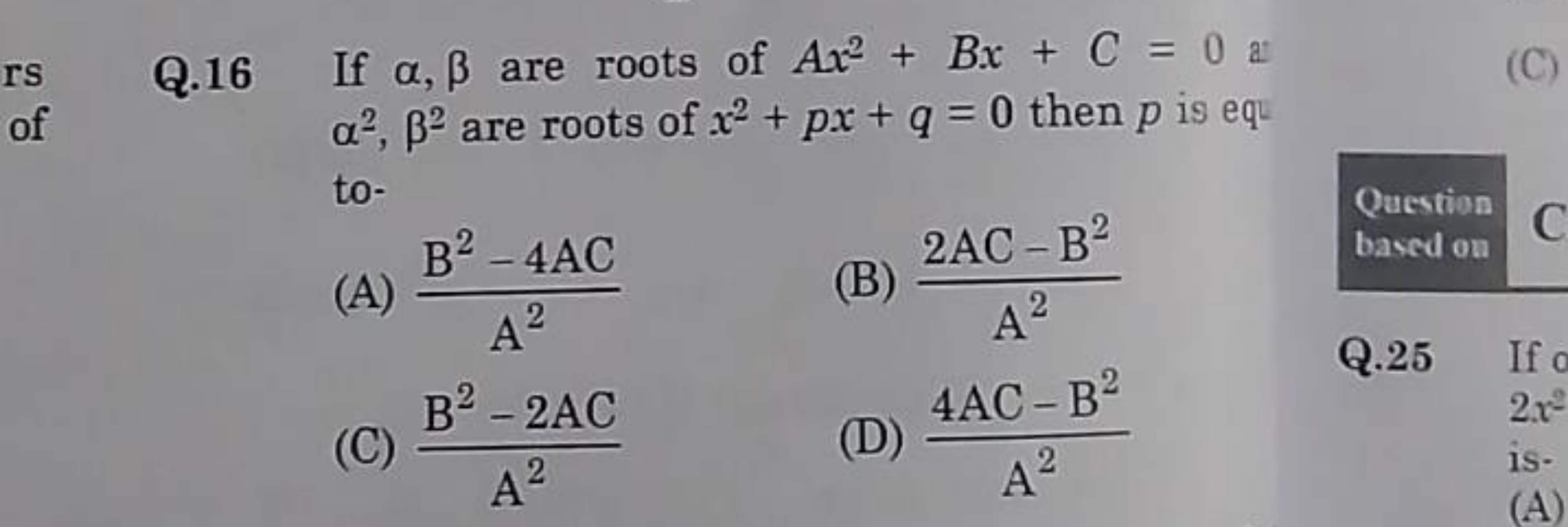 Q. 16 If α,β are roots of Ax2+Bx+C=0 x α2,β2 are roots of x2+px+q=0 th