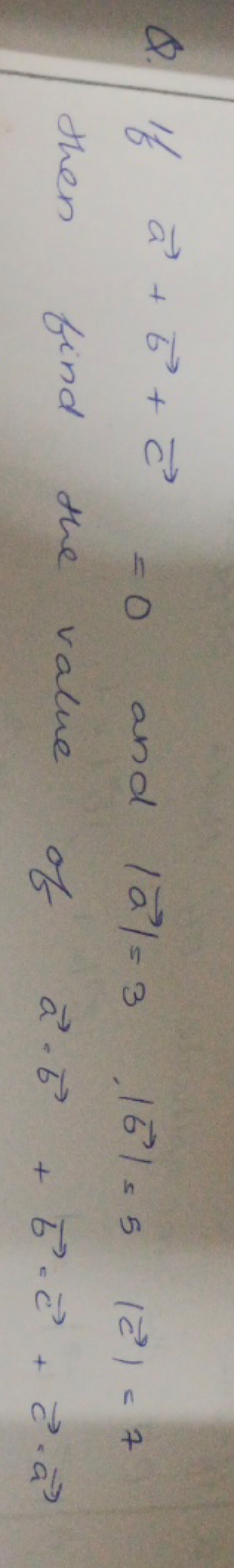 Q. If a+b+c=0 and ∣a∣=3∣b∣=5∣c∣=7 then find the value of a⋅b+b⋅c+c⋅a