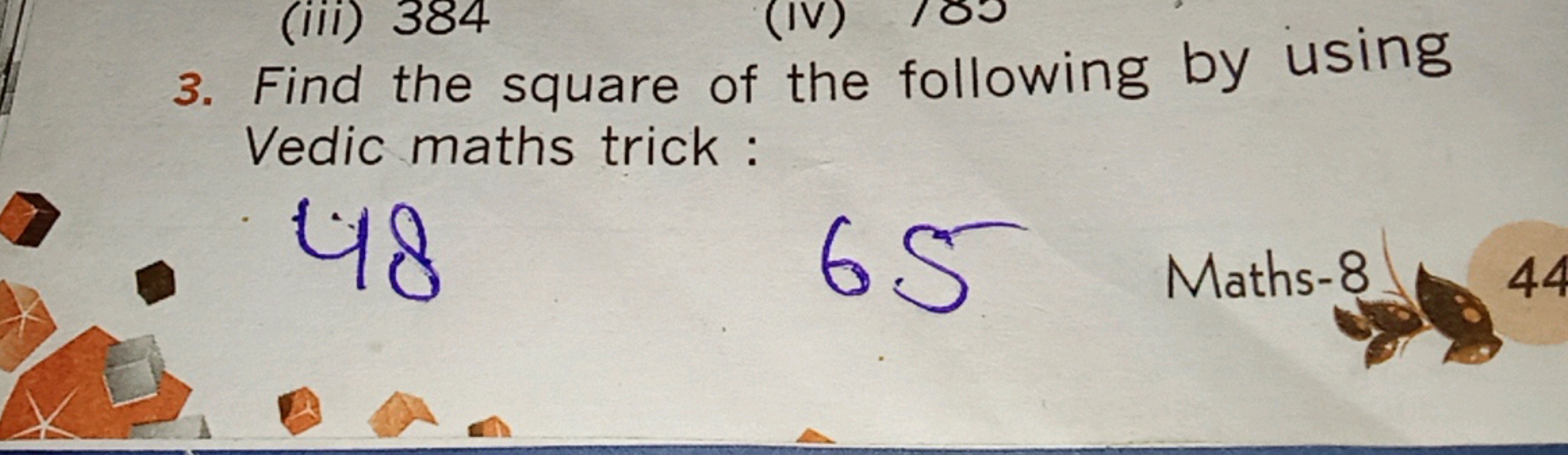 3. Find the square of the following by using Vedic maths trick :
48
65