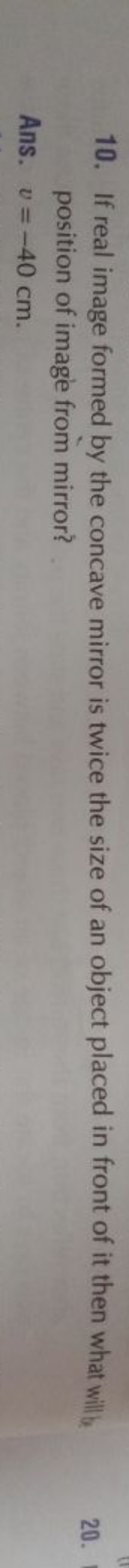 10. If real image formed by the concave mirror is twice the size of an