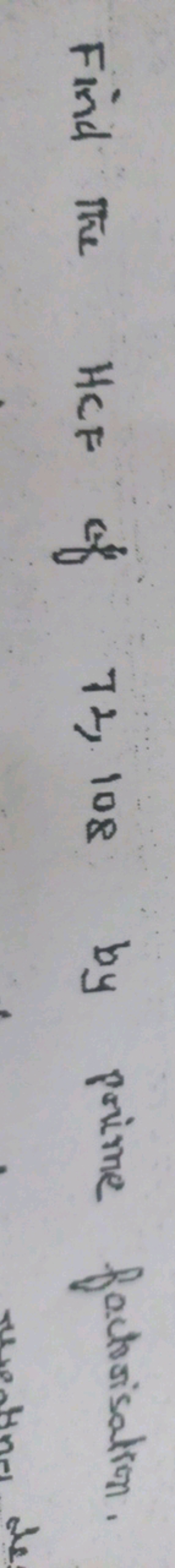 Find the HCF of 72, 108 by prime factorisation.