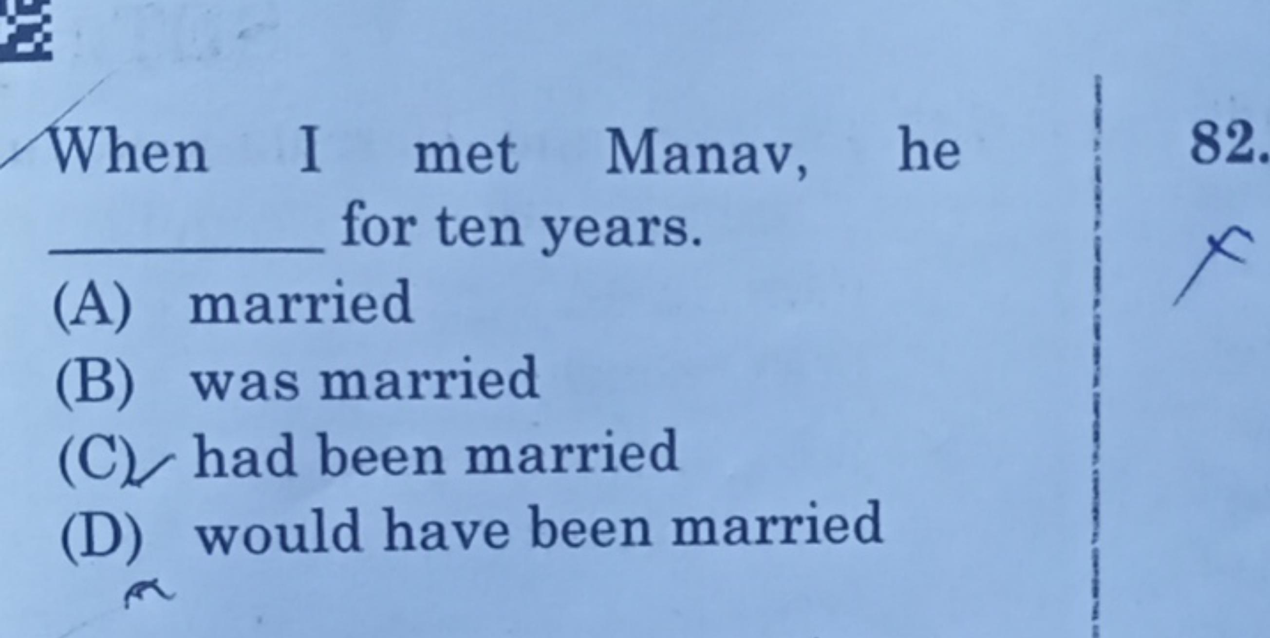 When I met Manav, he  for ten years.
(A) married
(B) was married
(C) h