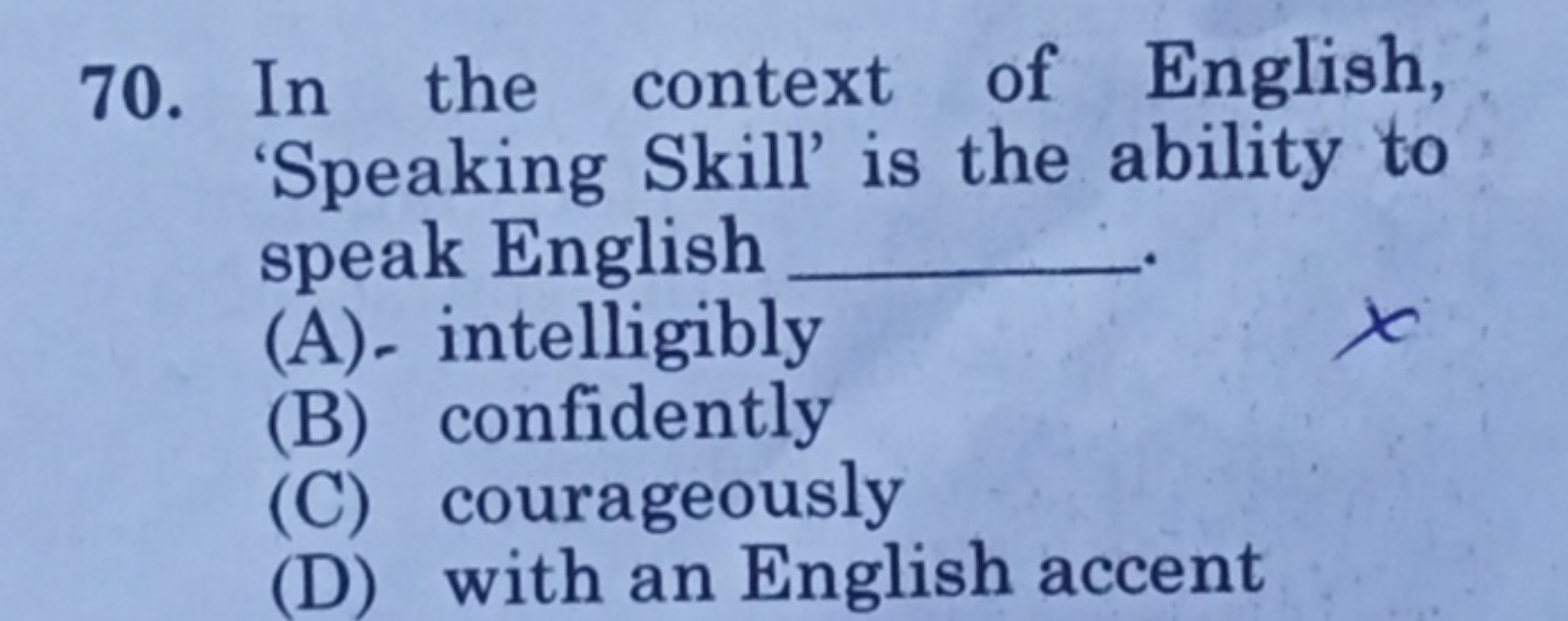 70. In the context of English, 'Speaking Skill' is the ability to spea