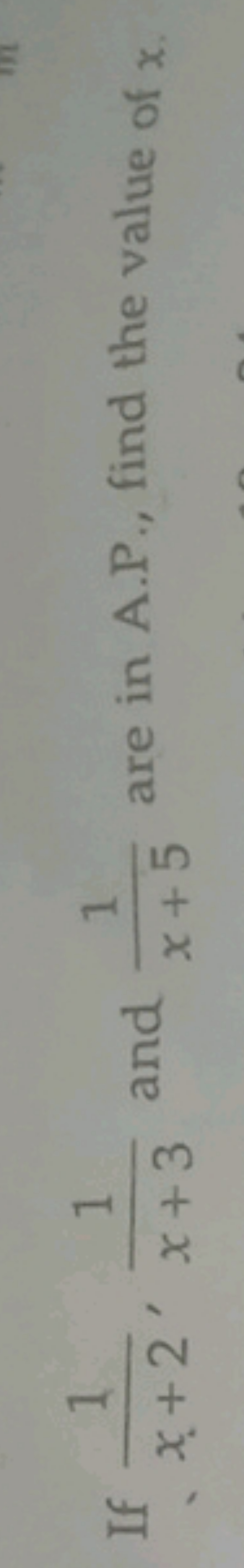 If x+21​,x+31​ and x+51​ are in A.P., find the value of x.