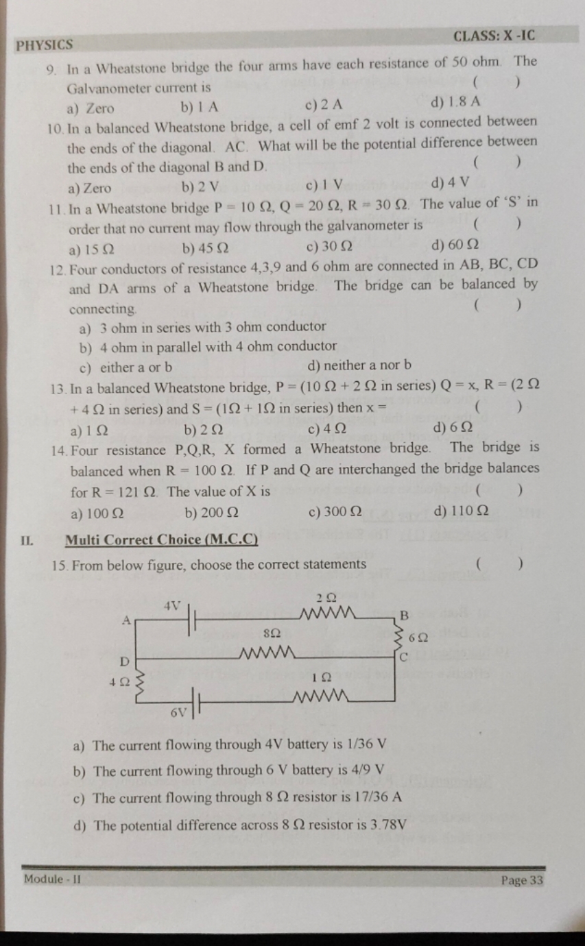 PHYSICS
CLASS: X -IC
9. In a Wheatstone bridge the four arms have each