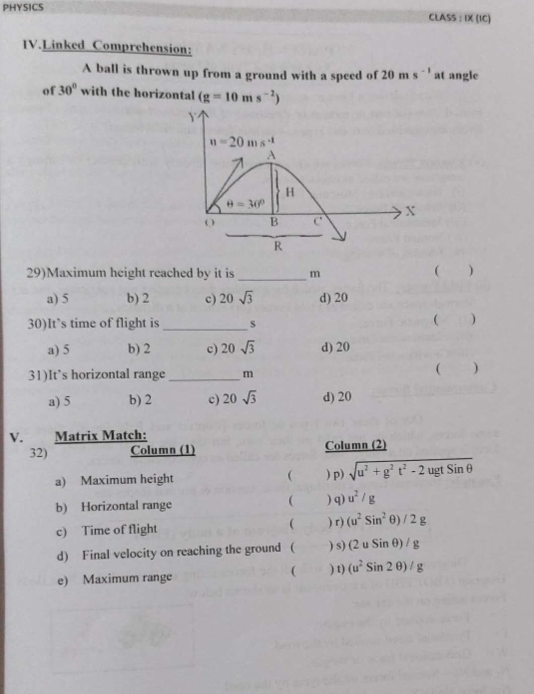 PHYSICS
CLASS: IX(IC)
IV. Linked Comprehension:

A ball is thrown up f