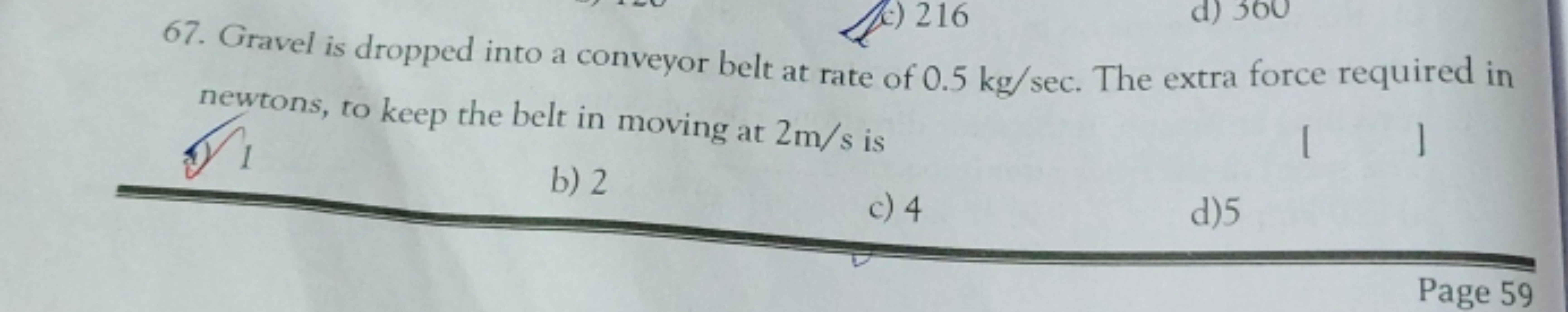 newtons, to keep the belt in moving at 2 m/s is
ar 1
b) 2
c) 4
d) 5
Pa