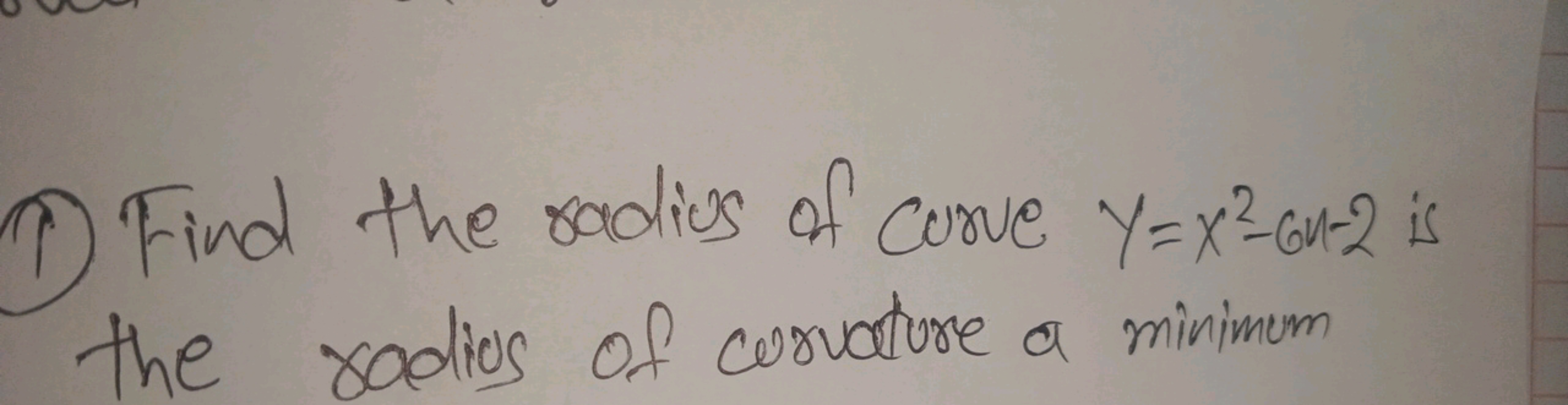 1) Find the radius of curve y=x2−64−2 is the radios of curvature a min