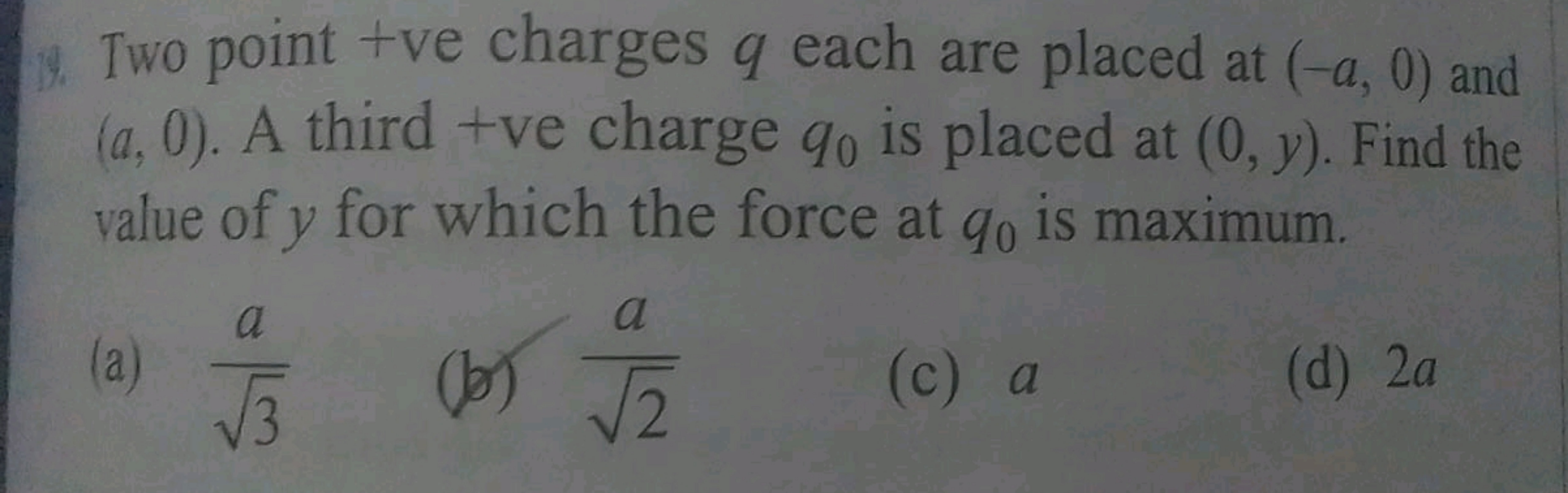 19. Two point +ve charges q each are placed at (-a, 0) and
(a, 0). A t