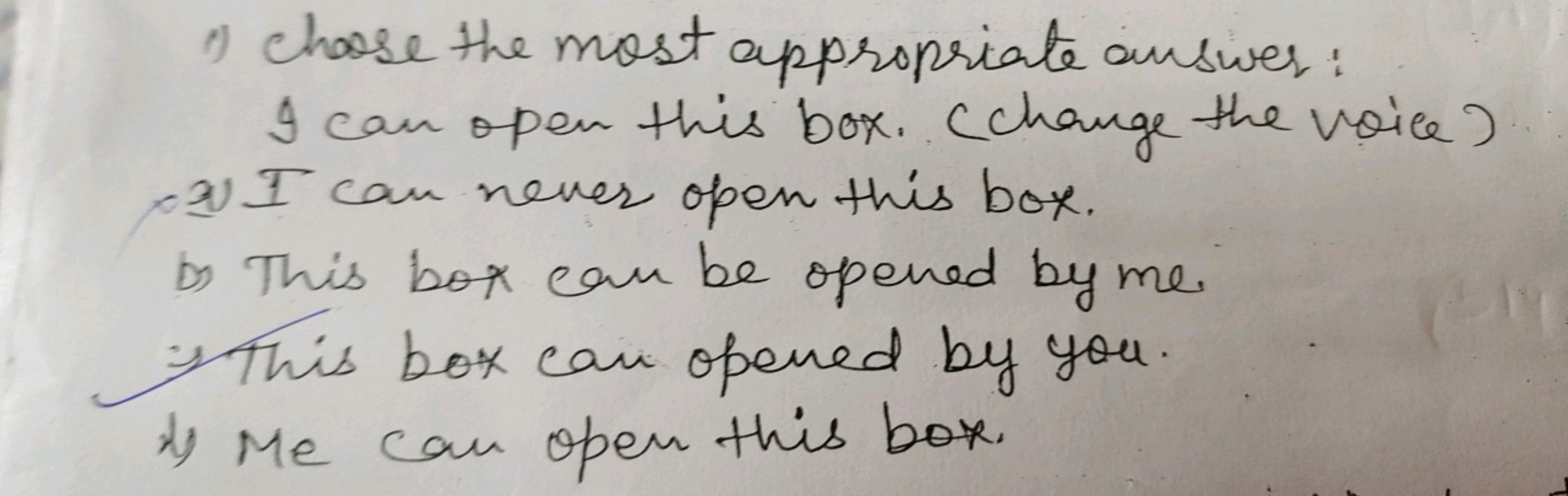 1) Chose the most appropriate answer:

I can open this box. (change th