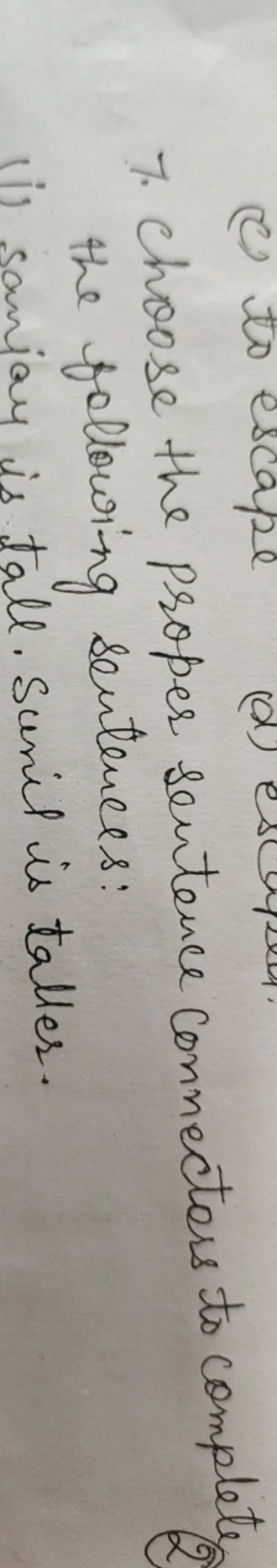 7. Choose the proper sentence connectors to complete 2 the following s