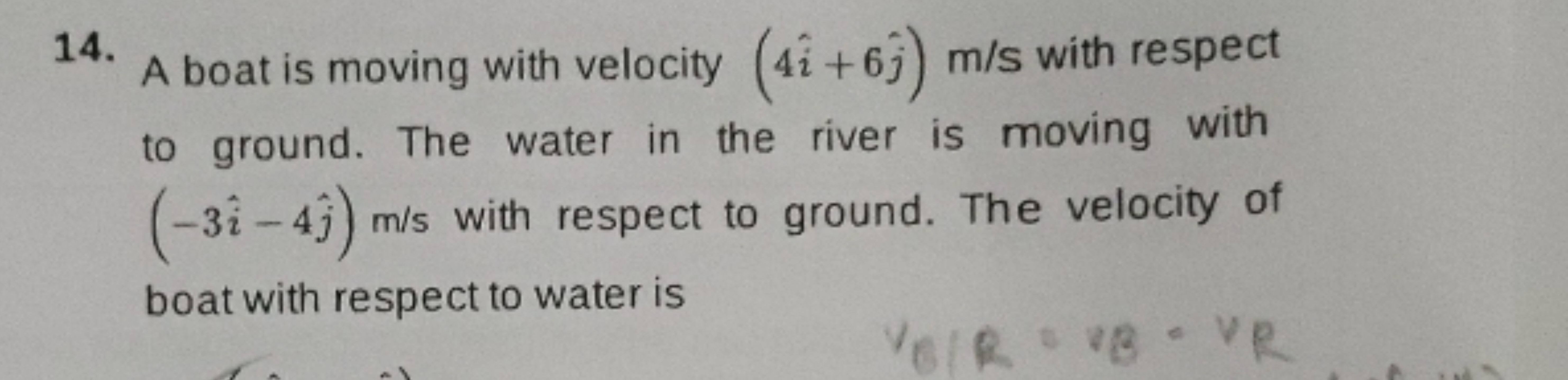 14. A boat is moving with velocity (4i^+6j^​)m/s with respect to groun