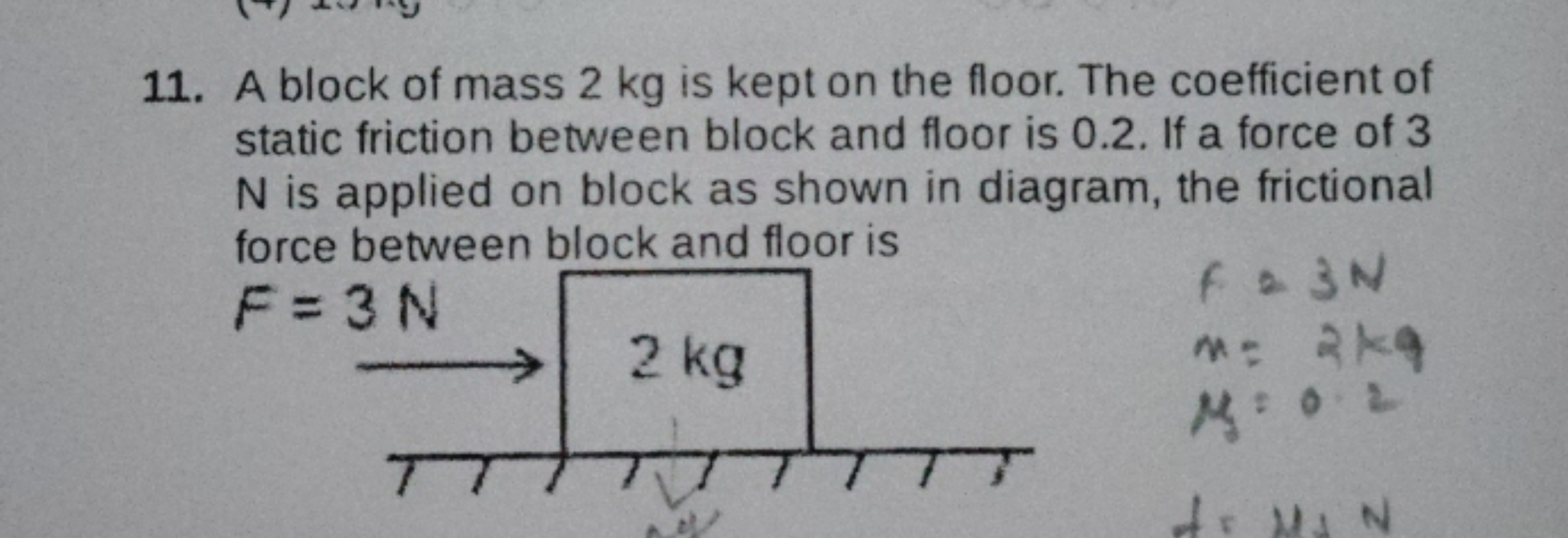 11. A block of mass 2 kg is kept on the floor. The coefficient of
stat