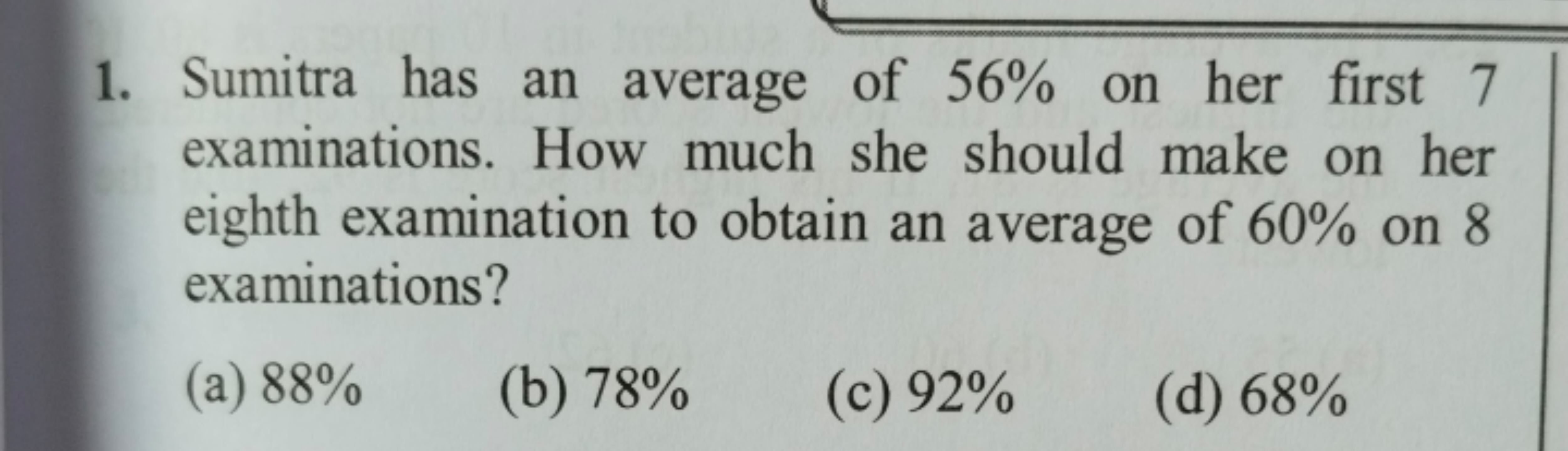 1. Sumitra has an average of 56% on her first 7 examinations. How much