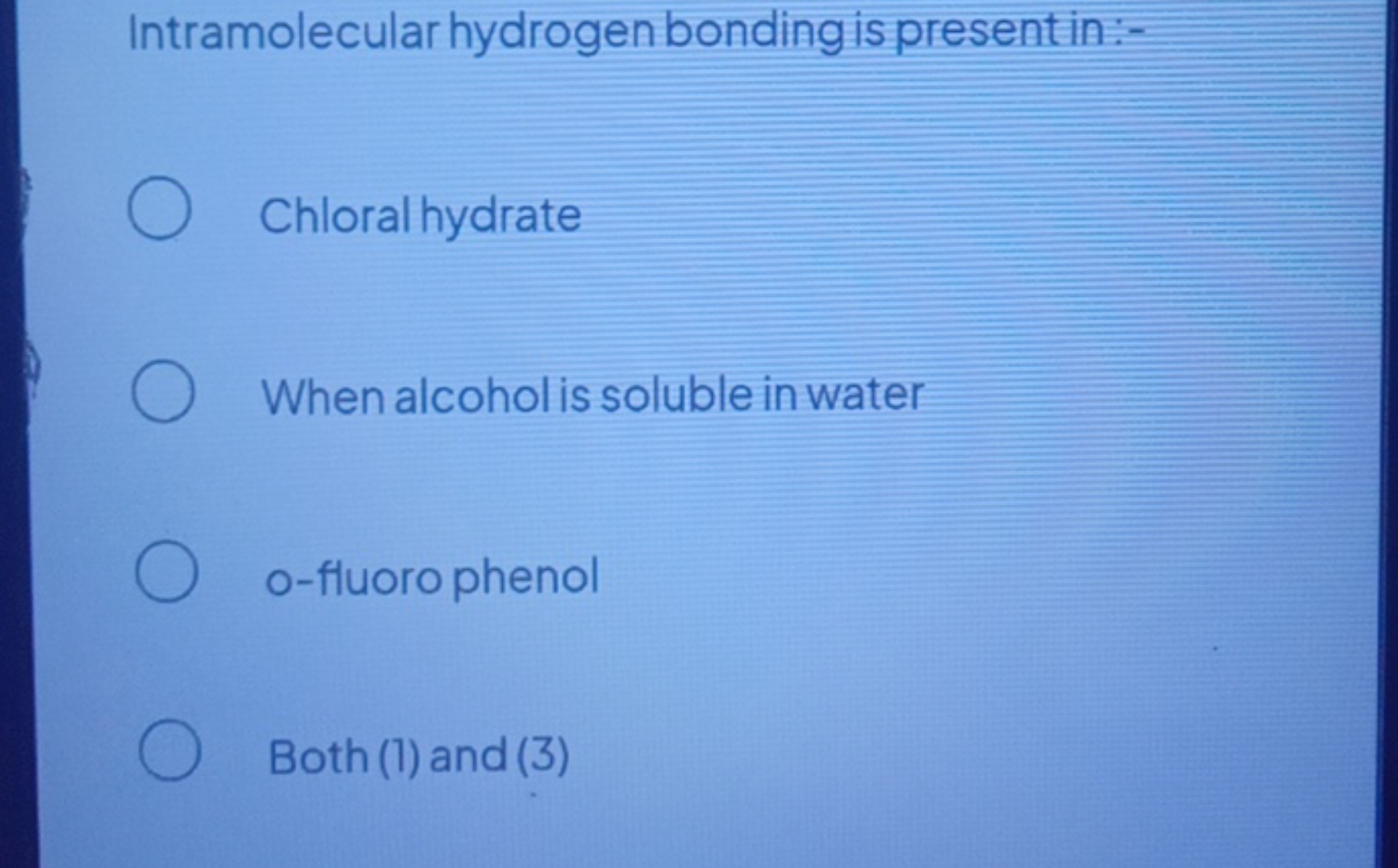 Intramolecular hydrogen bonding is presentin:-
Chloral hydrate
When al