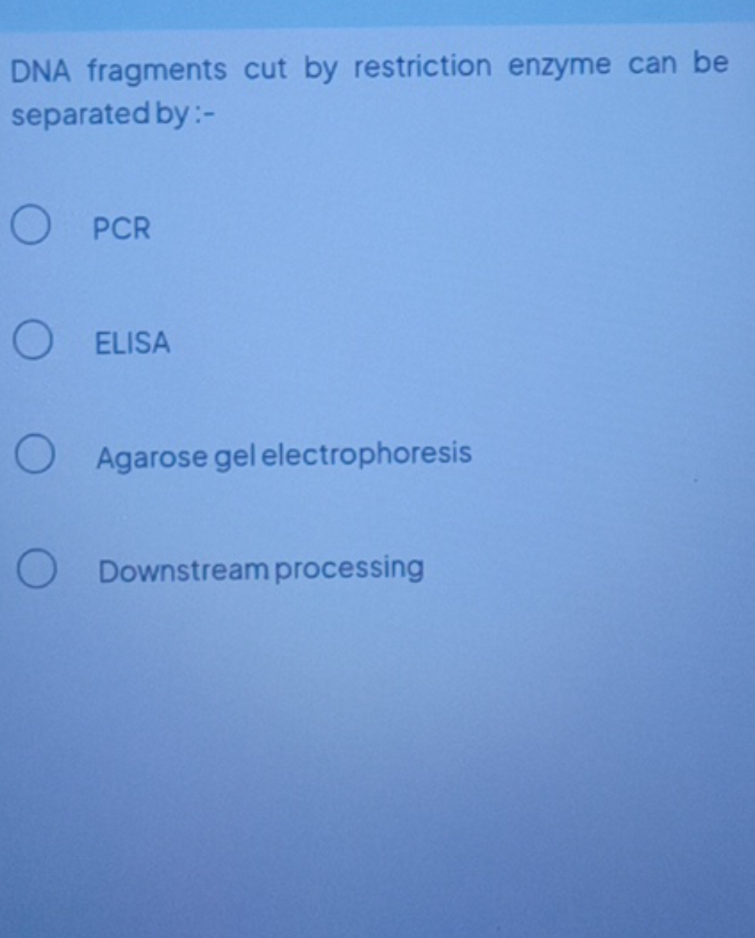 DNA fragments cut by restriction enzyme can be separated by:-
PCR
ELIS