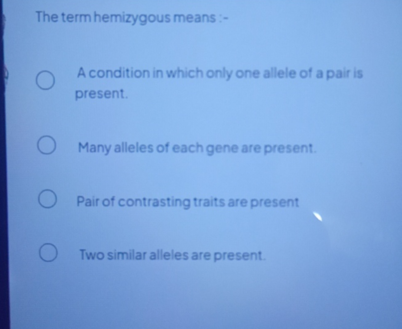 The term hemizygous means :-
A condition in which only one allele of a