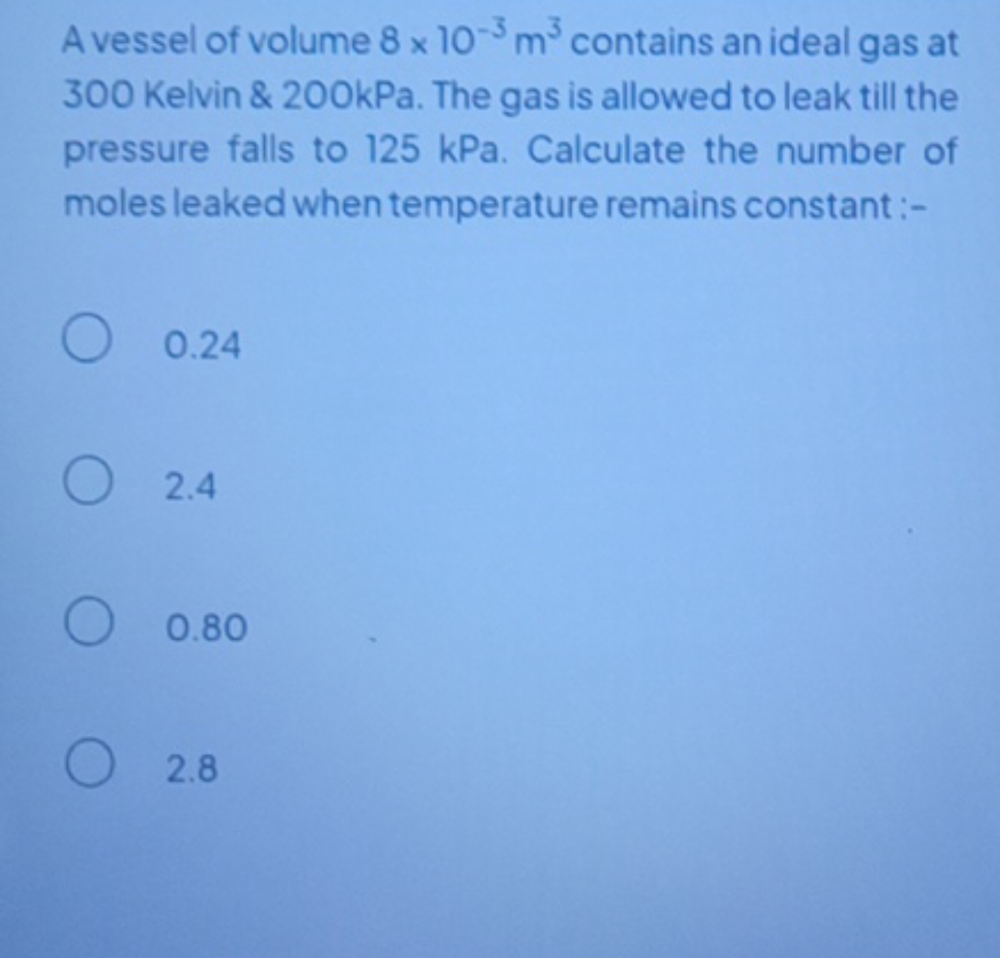 A vessel of volume 8×10−3 m3 contains an ideal gas at 300 Kelvin \& 20