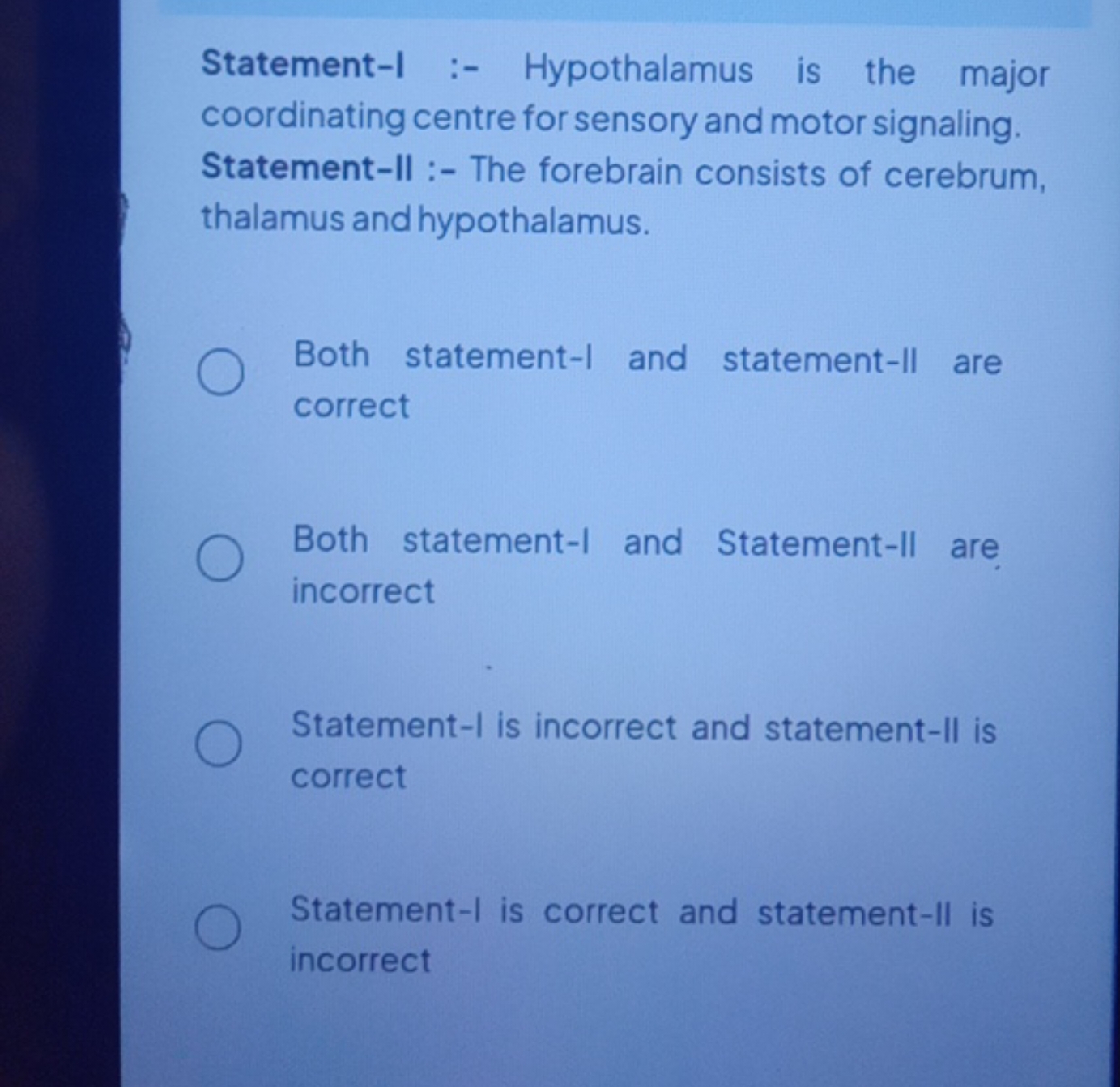 Statement-I :- Hypothalamus is the major coordinating centre for senso