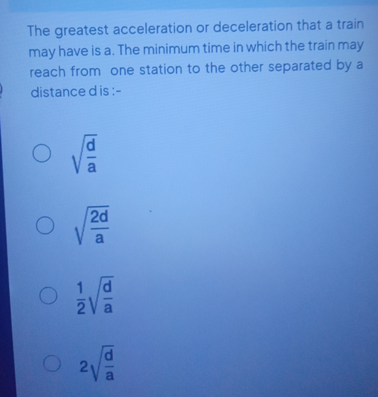 The greatest acceleration or deceleration that a train may have is a. 