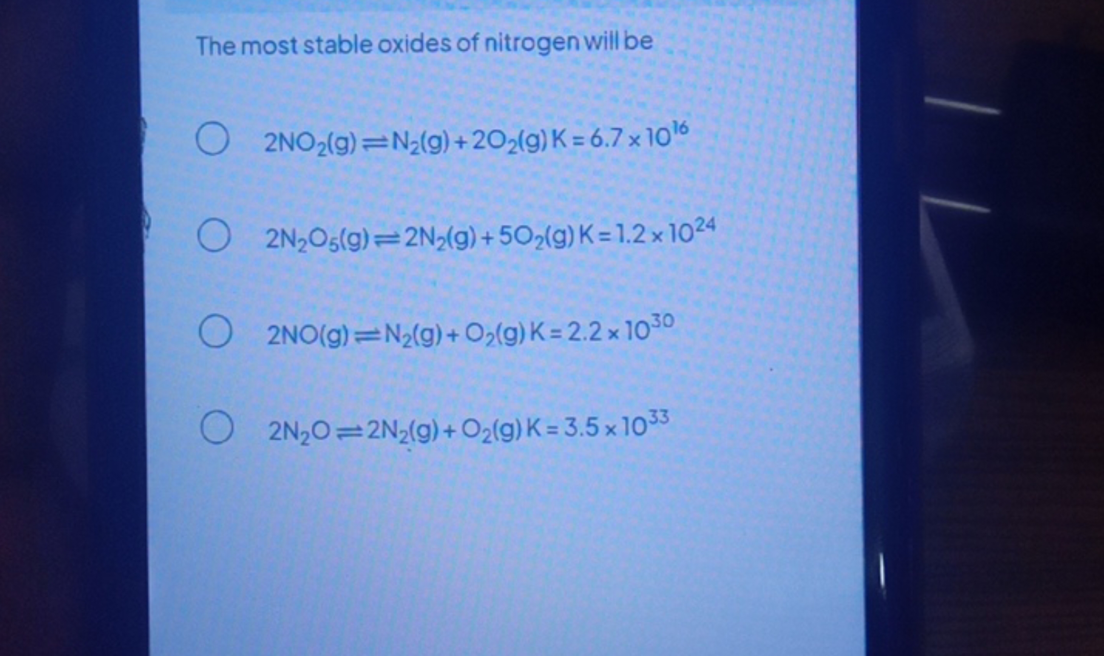 The most stable oxides of nitrogen will be
2NO2​( g)⇌N2​( g)+2O2​( g)K