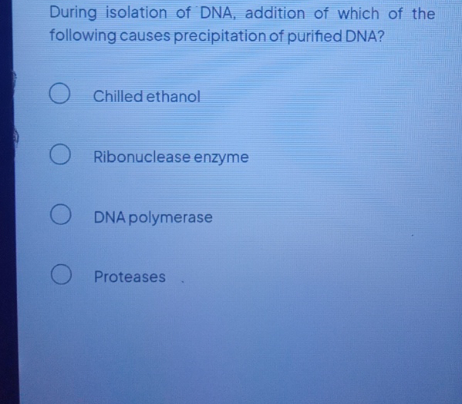 During isolation of DNA, addition of which of the following causes pre