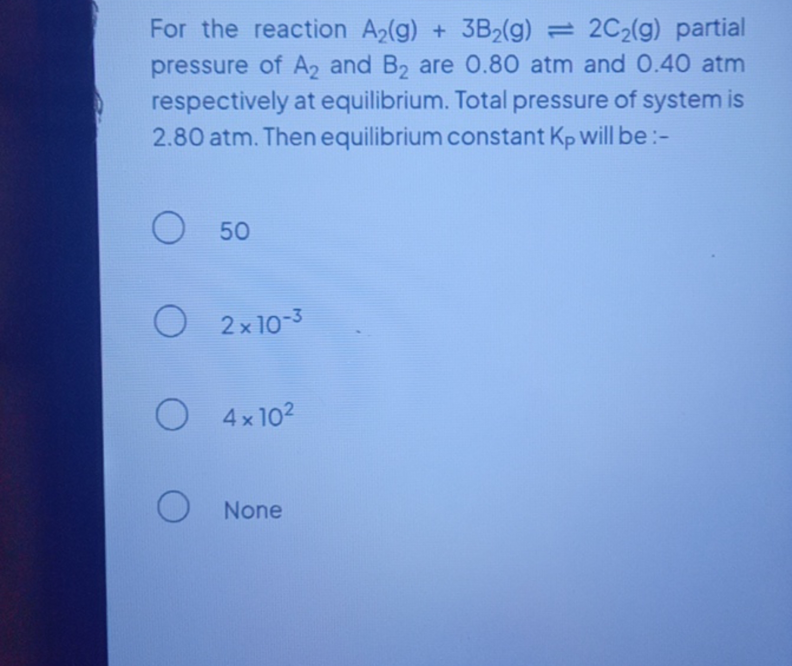 For the reaction A2​( g)+3 B2​( g)⇌2C2​( g) partial pressure of A2​ an