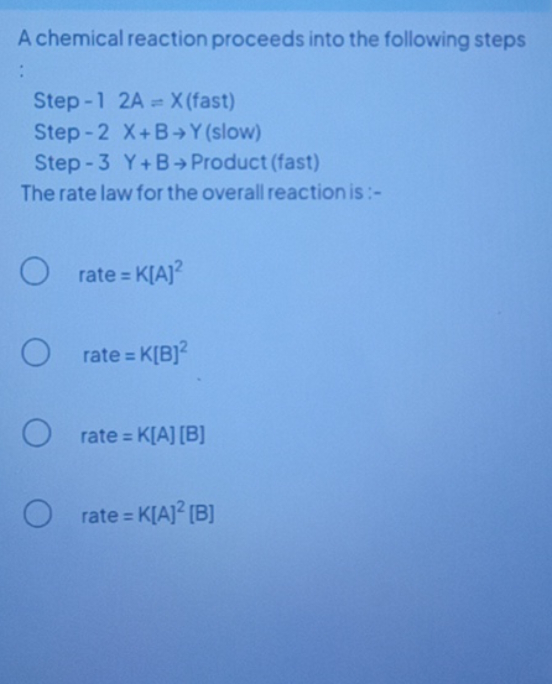 A chemical reaction proceeds into the following steps

Step - 12A=X (f