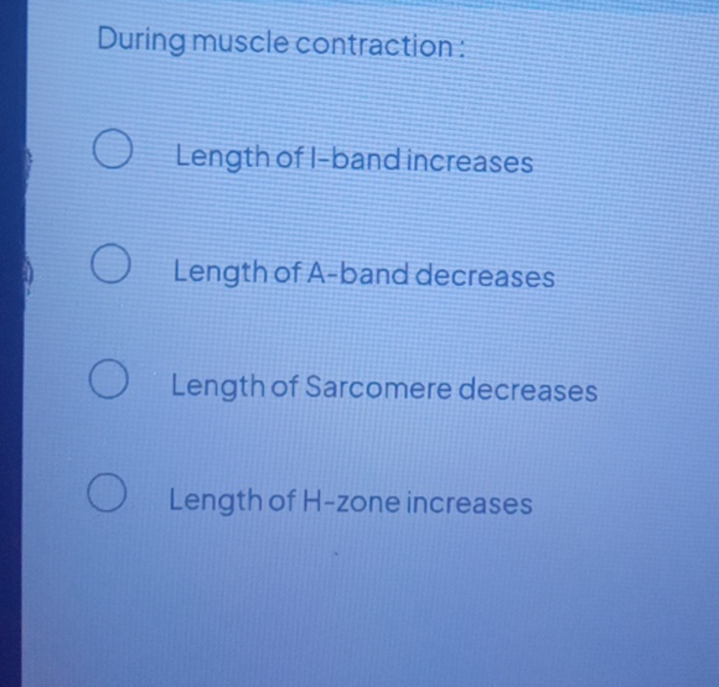 During muscle contraction:
Length of I -bandincreases
Length of A-band