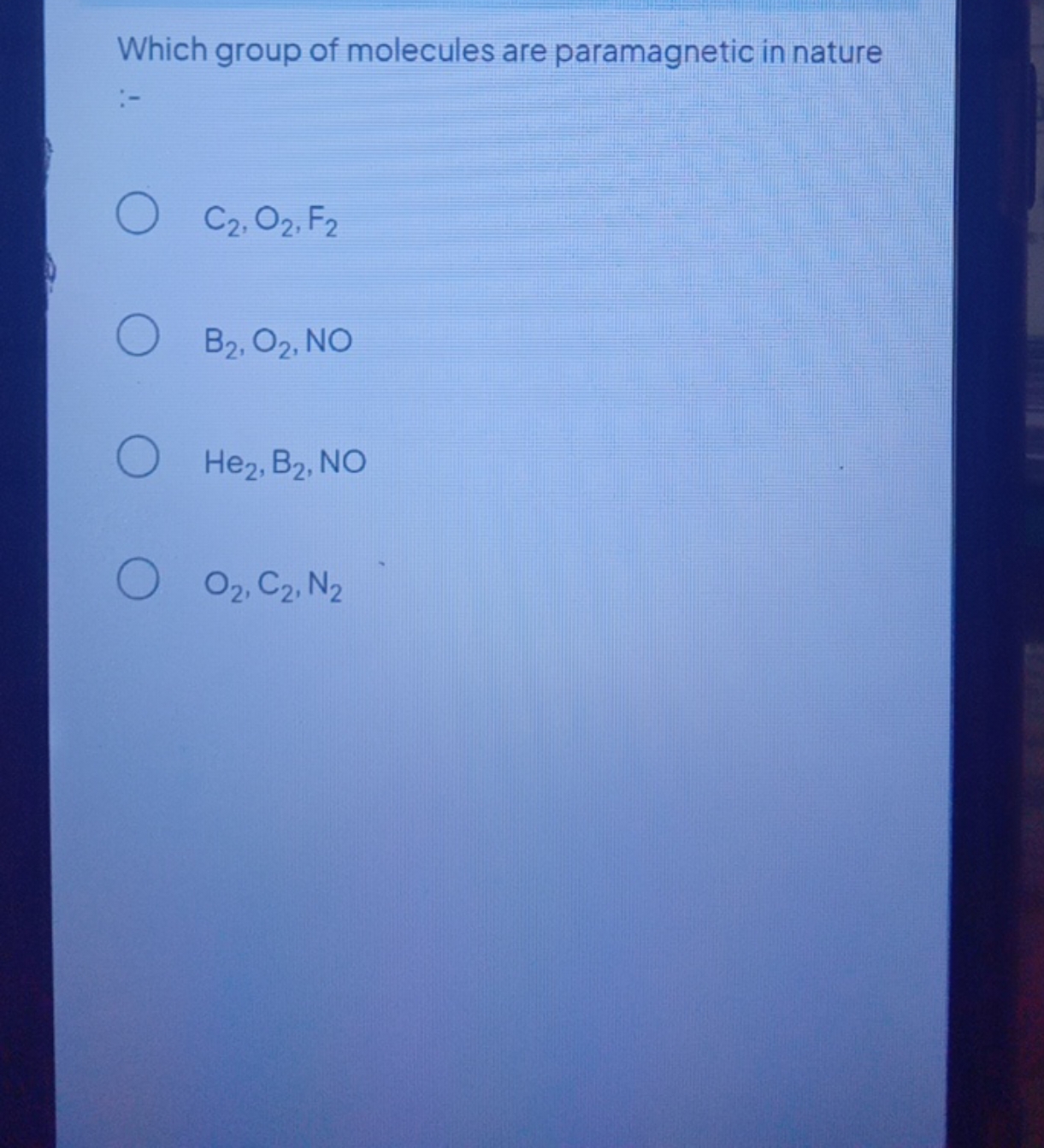 Which group of molecules are paramagnetic in nature
C2​,O2​, F2​
B2​,O